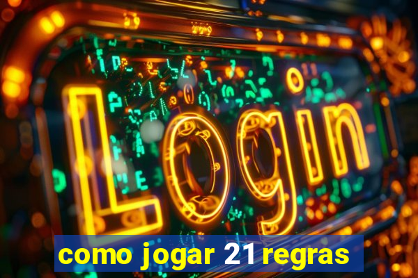 como jogar 21 regras